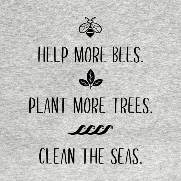 Help More Bees Plant More Trees Clean The Seas by illusionerguy